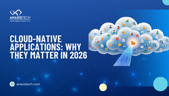 Cloud-Native Applications: Why They Matter in 2026