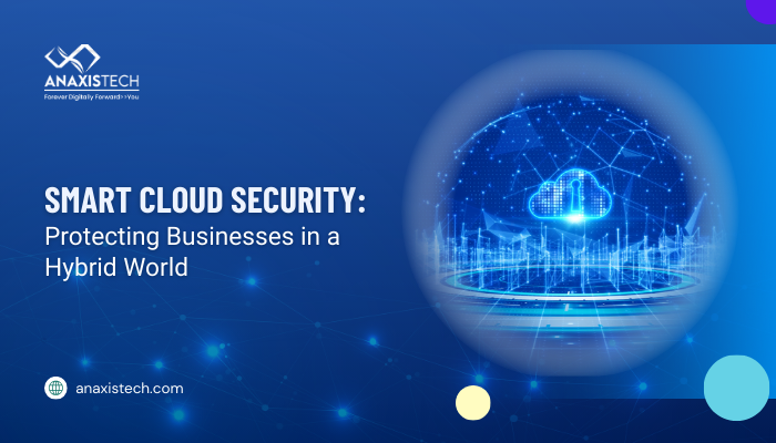 Smart Cloud Security: Protecting Businesses in a Hybrid World