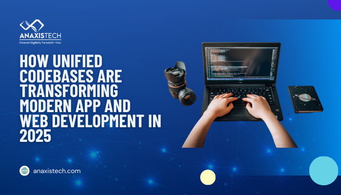 How Unified Codebases Are Transforming Modern App and Web Development in 2025