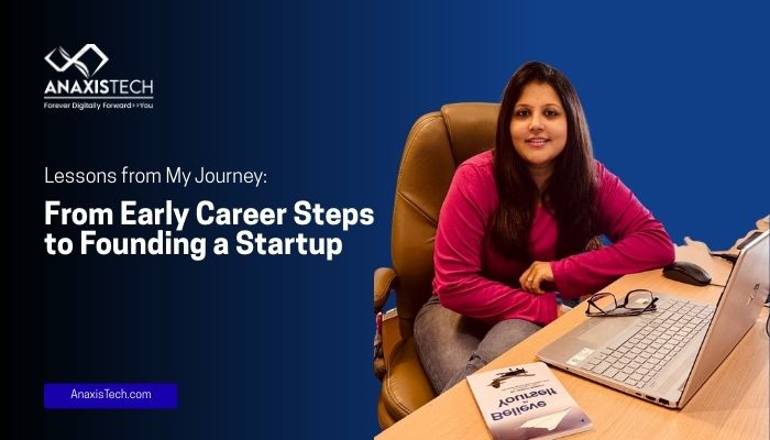 Lessons from My Entrepreneurial Journey: From Early Career Steps to Founding AnaxisTech