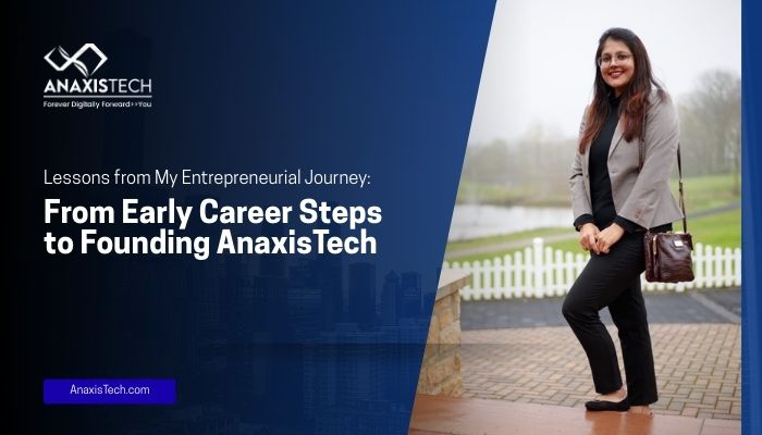 Lessons from My Entrepreneurial Journey: From Early Career Steps to Founding AnaxisTech